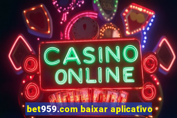 bet959.com baixar aplicativo